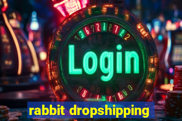 rabbit dropshipping